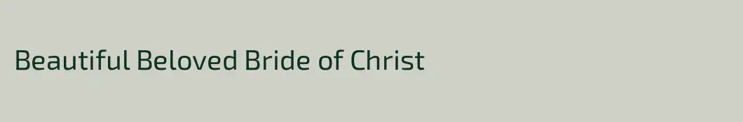 Beautiful Beloved Bride of Christ